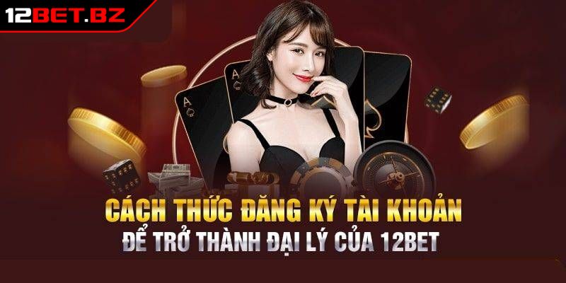Đại Lý 12Bet – Cơ Hội Hợp Tác Tiềm Năng Với Hoa Hồng Hấp Dẫn 1 Đại lý 12Bet là gì?